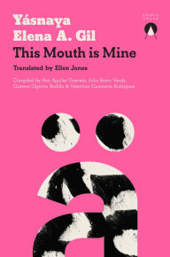 Title: This Mouth is Mine, Author: Yásnaya Elena A. Gil