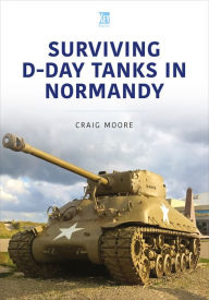 Download books on ipad mini Surviving D-Day Tanks in Normandy in English by Craig Moore 9781913870232