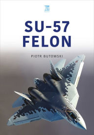 Title: Su-57 Felon, Author: Piotr Butowski