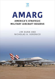 Title: AMARG: America's Strategic Military Aircraft Reserve, Author: Jim Dunn