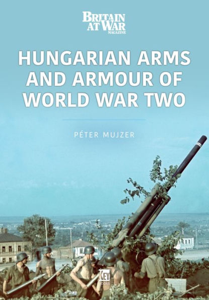 Hungarian Arms and Armour of World War Two