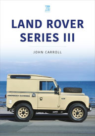 Title: Land Rover Series III: 1971-85, Author: John Carroll