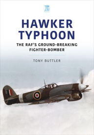 Title: Hawker Typhoon: The RAF's Ground-Breaking Fighter-Bomber, Author: Tony Buttler