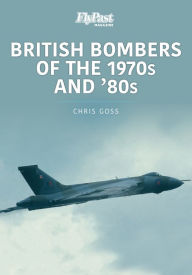 Title: British Bombers of the 1970s and '80s, Author: Chris Goss