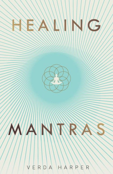 Healing Mantras: A positive way to remove stress, exhaustion and anxiety by reconnecting with yourself calming your mind.