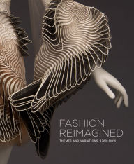 Title: Fashion Reimagined: Themes and Variations 1700-Now, Author: Annie Carlano