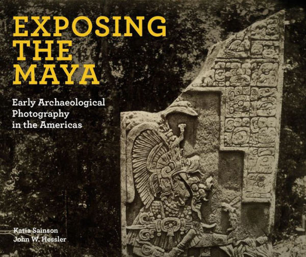 Exposing the Maya: Early Archaeological Photography in the Americas