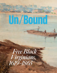 Title: Unbound: Free Black Virginians, 1619-1865, Author: Melvin Patrick Ely
