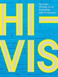 Title: Hi-Vis: Ten Years of Public Art at the Buffalo AKG Art Museum, Author: Zack Boehler