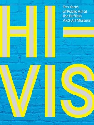 Hi-Vis: Ten Years of Public Art at the Buffalo AKG Art Museum