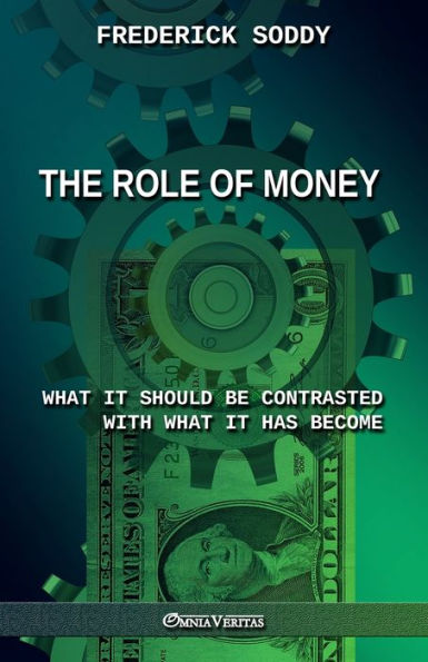 The Role of Money - what it should be contrasted with what it has become: New edition