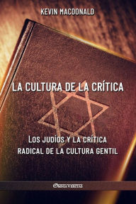 Title: La cultura de la crítica: Los judíos y la crítica radical de la cultura gentil, Author: Kevin MacDonald