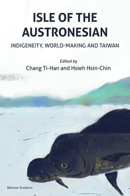 Isle of the Austronesian: Indigeneity, World-Making and Taiwan