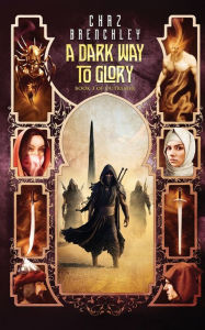 Title: A Dark Way to Glory, Author: Chaz Brenchley