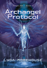 Title: Archangel Protocol, Author: Lyda Morehouse