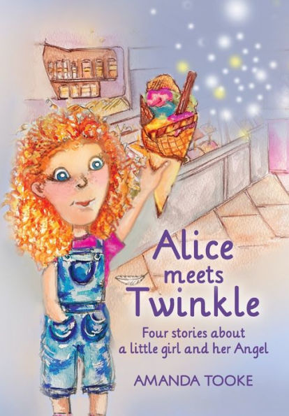 Alice meets Twinkle: Four stories about a little girl and her Angel