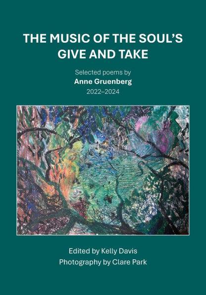 The Music of the Soul's Give and Take: Selected poems by Anne Gruenberg 2022-2024