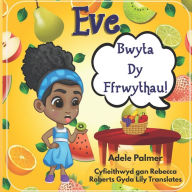 Title: Eve Bwyta Dy Ffrwythau!, Author: Adele Palmer