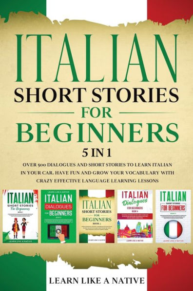Italian Short Stories for Beginners 5 1: Over 500 Dialogues and Daily Used Phrases to Learn Your Car. Have Fun & Grow Vocabulary, with Crazy Effective Language Learning Lessons