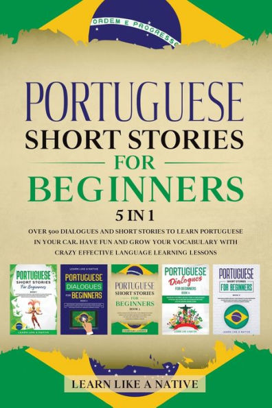 Portuguese Short Stories for Beginners 5 1: Over 500 Dialogues and Daily Used Phrases to Learn Your Car. Have Fun & Grow Vocabulary, with Crazy Effective Language Learning Lessons