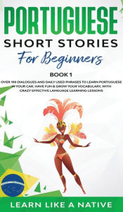 Title: Portuguese Short Stories for Beginners Book 1: Over 100 Dialogues & Daily Used Phrases to Learn Portuguese in Your Car. Have Fun & Grow Your Vocabulary, with Crazy Effective Language Learning Lessons, Author: TBD