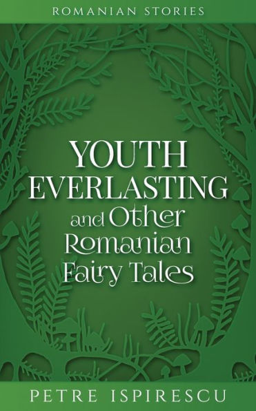 Youth Everlasting and Other Romanian Fairy Tales