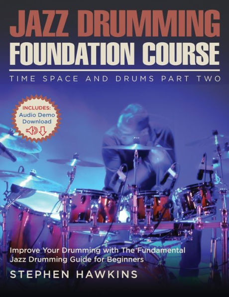 Jazz Drumming Foundation: Improve Your Drumming with The Fundamental Jazz Drumming Guide for Beginners