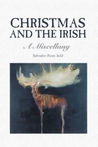 Free e books for downloading Christmas and the Irish: A Miscellany by Salvador Ryan (English literature) 9781913934934