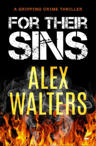 Title: For Their Sins: A Gripping Crime Thriller, Author: Alex Walters