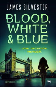 Title: Blood, White and Blue: A Gripping Crime Thriller, Author: James Silvester