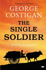 Title: The Single Soldier: A Moving War-Time Drama, Author: George Costigan