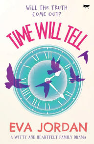 Title: Time Will Tell: A Witty and Heartfelt Family Drama, Author: Eva Jordan