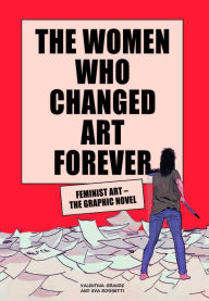 Books downloadable to ipad The Women Who Changed Art Forever: Feminist Art - The Graphic Novel by 