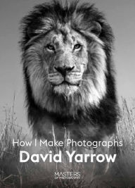 Title: David Yarrow: How I Make Photographs, Author: David Yarrow