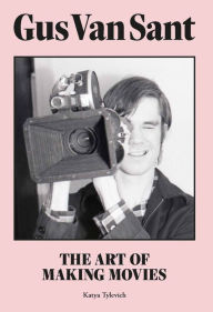 Title: Gus Van Sant: The Art of Making Movies, Author: Katya Tylevich