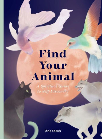 Find Your Animal: A Spiritual Guide to Self-discovery