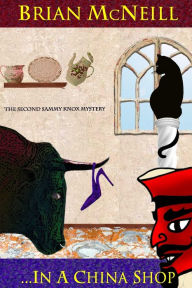Title: ...In A China Shop: The Second Sammy Knox Mystery, Author: Brian McNeill