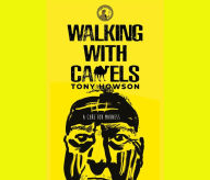 Title: Walking with Camels: A CURE FOR MADNESS, Author: Tony Howson