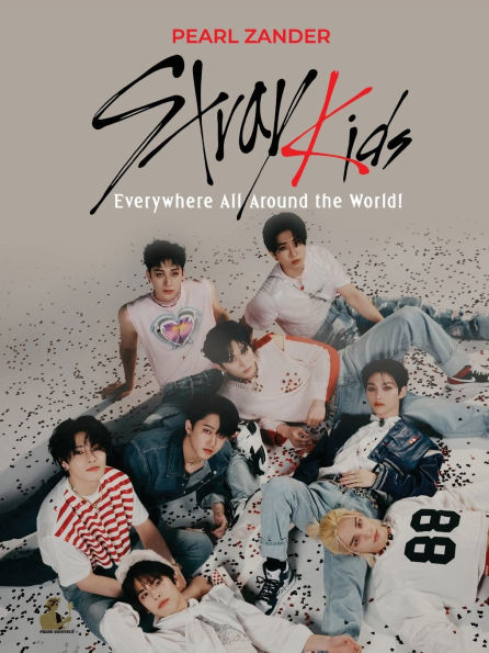 Stray Kids: Everywhere All Around the World by Pearl Zander