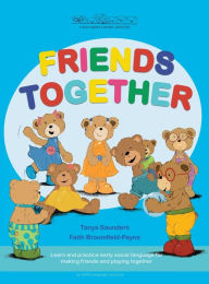 Title: Friends Together: A Bear Buddies Learning Adventure: learn and practice early social language for making friends and playing together, Author: Tanya Saunders