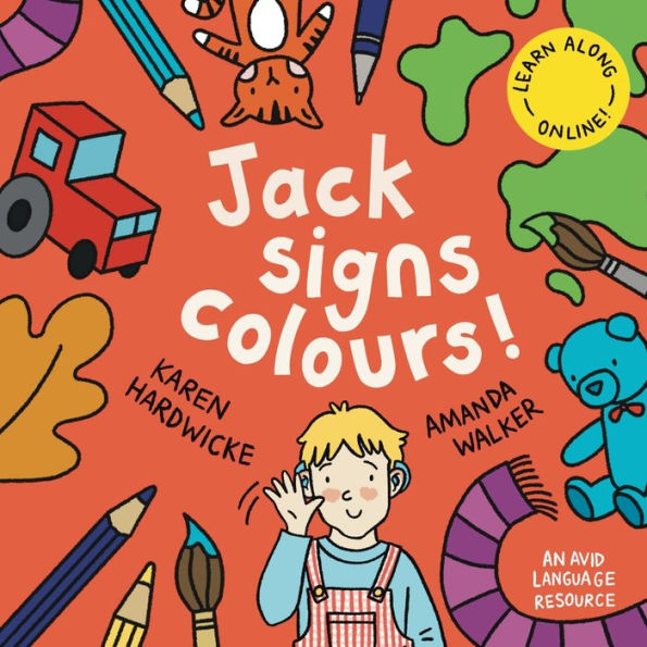 Jack Signs COLOURS!: a gentle family tale of discovery, painting, rainbows and sign language - based on true story!