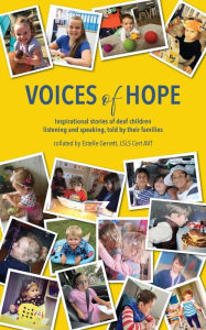 Title: Voices of Hope: inspirational stories of deaf children listening and speaking, told by their families, Author: Estelle Gerrett