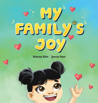 Title: My Family's Joy: A Celebration of Love, Connection, and Sign Language, Author: Hanna Ahn