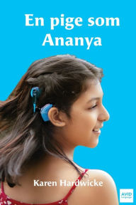 Title: En pige som Ananya: en fortï¿½lling fra virkeligheden om en inspirerende pige, som er dï¿½v og har cochlear implantater, Author: Karen Hardwicke