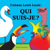Title: L'oiseau Louis Louis - Qui suis-je ?: pour encourager les jeunes apprenants ï¿½ pratiquer de nouveaux sons de la langue et d'avoir un ï¿½change rï¿½actif et rï¿½ciproque de la conversation avec l'adulte enseignant, Author: Tanya Saunders