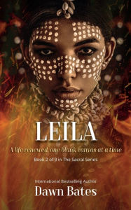 Title: Leila: A Life Renewed One Canvas at a Time, Author: Dawn Bates