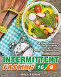 Intermittent Fasting 16/8: The Ultimate Intermittent Fasting 16/8 Guide to Fasting for a Rapid Weight Loss Without Stress
