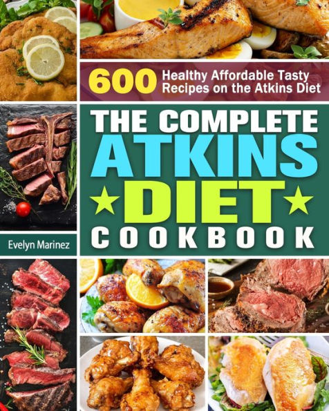 the Complete Atkins Diet Cookbook: 600 Healthy Affordable Tasty Recipes on