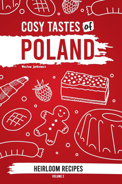 Cosy Tastes of Poland: Heirloom Recipes Volume 2