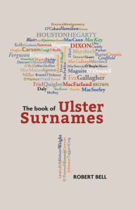 Title: The Book of Ulster Surnames, Author: Robert Bell